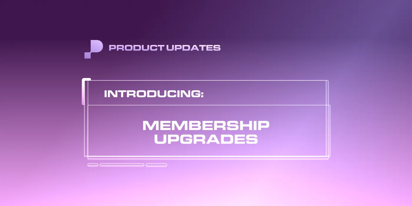 🚀 Launched: Membership Upgrades