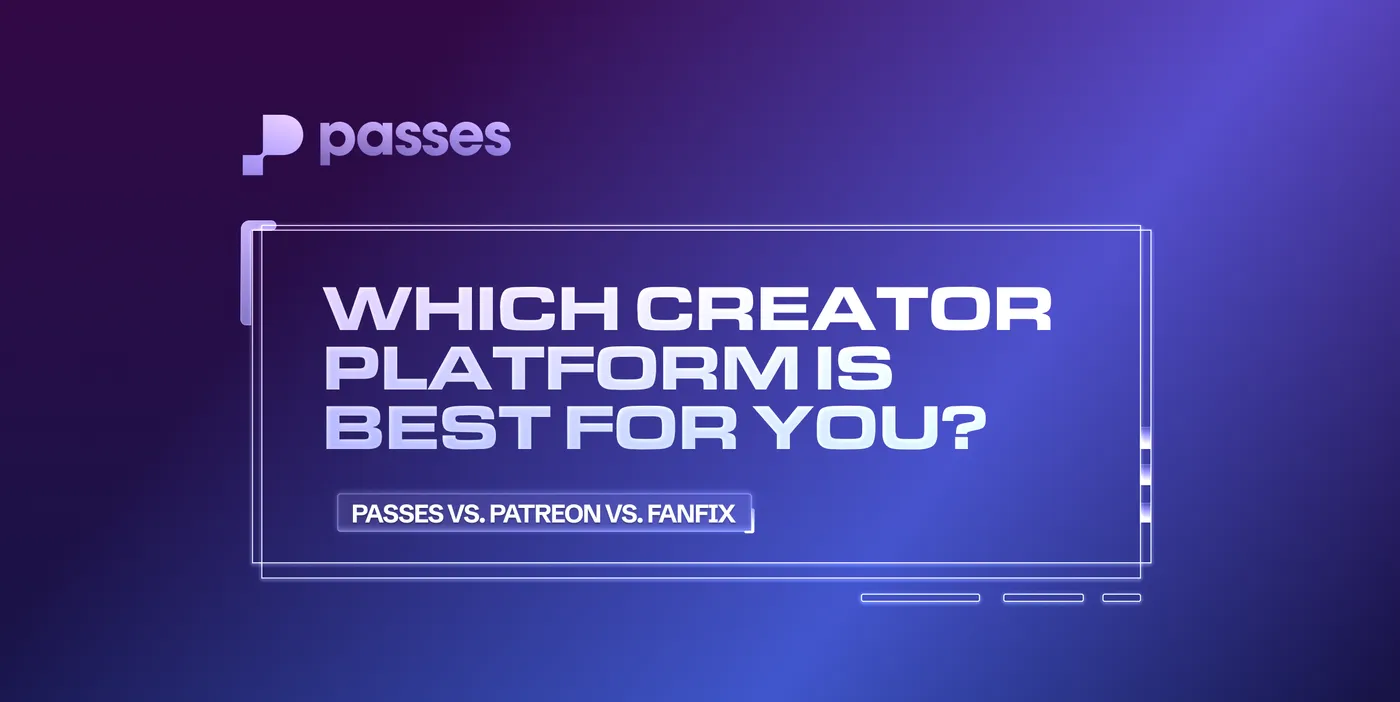 Passes vs. Patreon vs. FanFix: Which Creator Platform is Best For You?