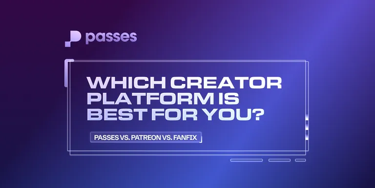 Passes vs. Patreon vs. FanFix: Which Creator Platform is Best For You?