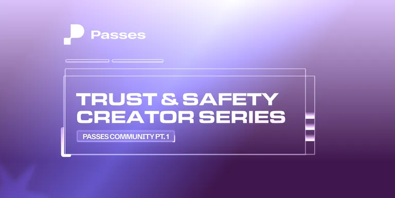 Trust & Safety Creator Series: Passes Community (Part 1)