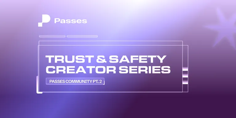Trust & Safety Creator Series: Passes Community (Part 2)